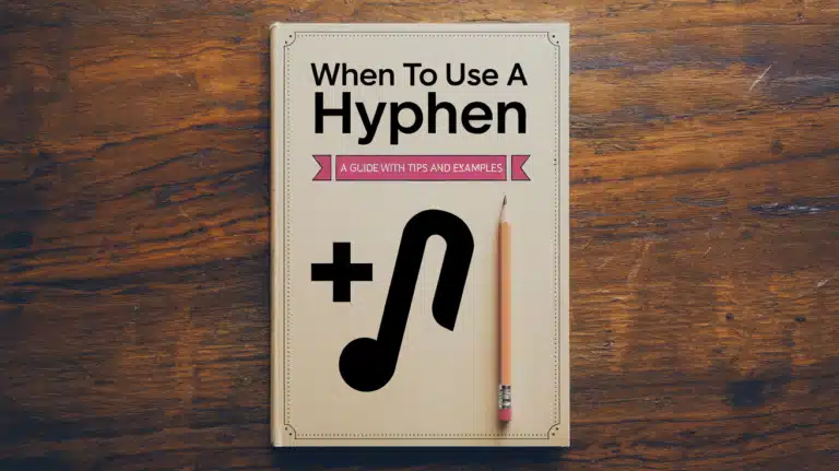 When to Use a Hyphen: A Guide with Tips and Examples